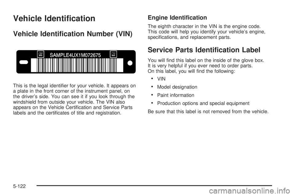 GMC SIERRA 2006  Owners Manual Vehicle Identi�cation
Vehicle Identi�cation Number (VIN)
This is the legal identi�er for your vehicle. It appears on
a plate in the front corner of the instrument panel, on
the driver’s side. You ca