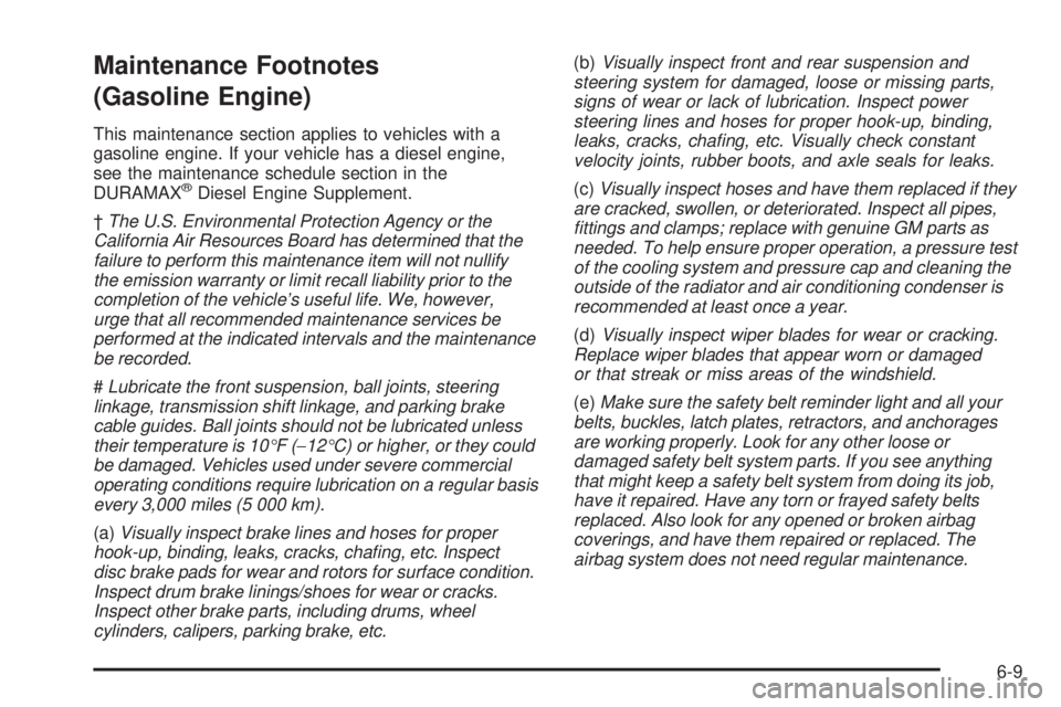 GMC SIERRA 2006  Owners Manual Maintenance Footnotes
(Gasoline Engine)
This maintenance section applies to vehicles with a
gasoline engine. If your vehicle has a diesel engine,
see the maintenance schedule section in the
DURAMAX
®