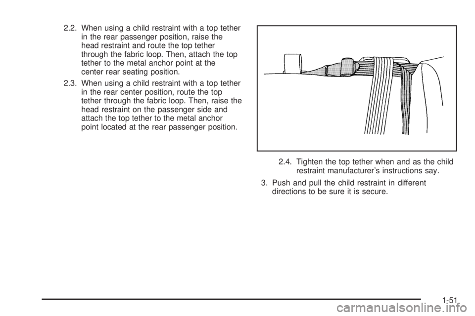 GMC SIERRA 2006 Workshop Manual 2.2. When using a child restraint with a top tether
in the rear passenger position, raise the
head restraint and route the top tether
through the fabric loop. Then, attach the top
tether to the metal 