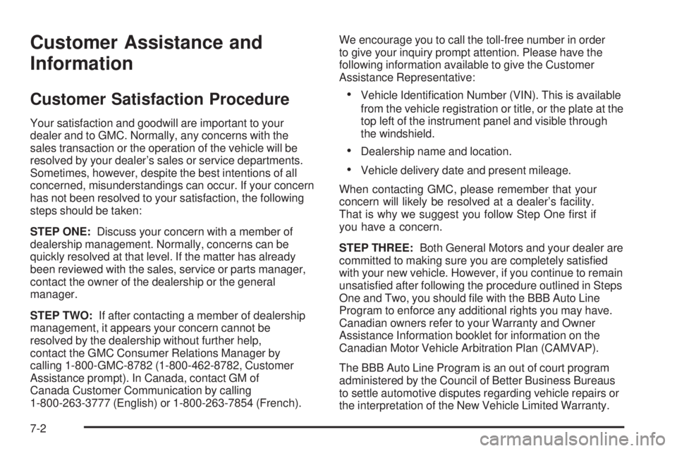 GMC SIERRA 2006 Owners Manual Customer Assistance and
Information
Customer Satisfaction Procedure
Your satisfaction and goodwill are important to your
dealer and to GMC. Normally, any concerns with the
sales transaction or the ope GMC SIERRA 2006 Owners Manual Customer Assistance and
Information
Customer Satisfaction Procedure
Your satisfaction and goodwill are important to your
dealer and to GMC. Normally, any concerns with the
sales transaction or the ope