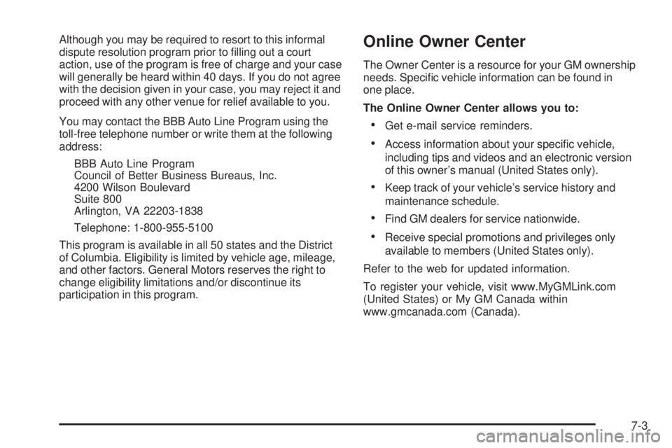GMC SIERRA 2006  Owners Manual Although you may be required to resort to this informal
dispute resolution program prior to �lling out a court
action, use of the program is free of charge and your case
will generally be heard within