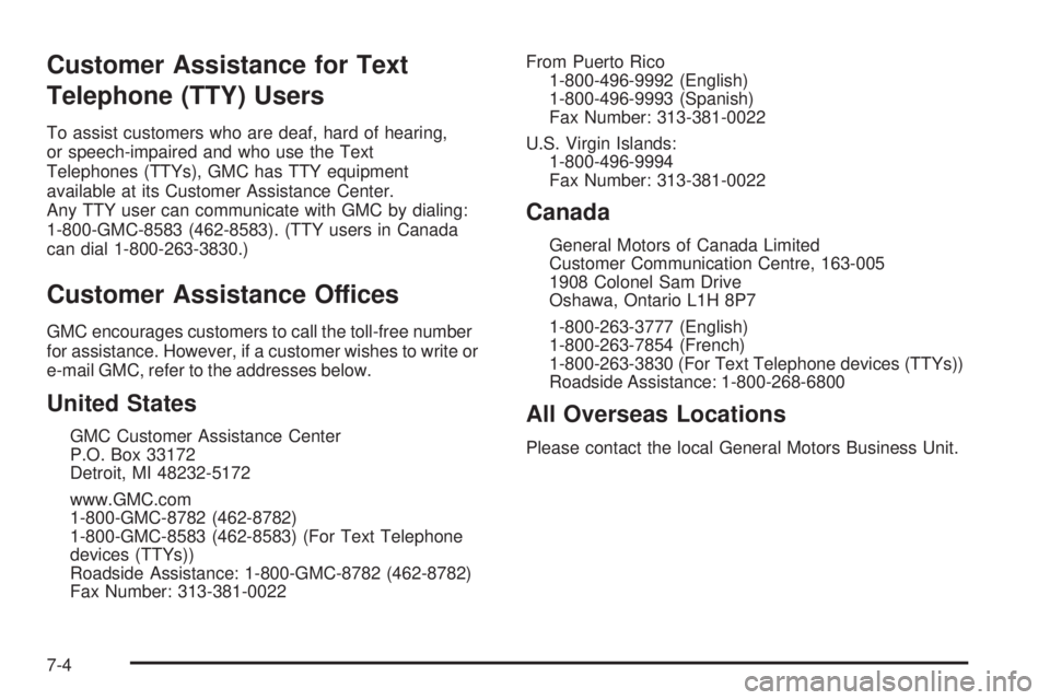 GMC SIERRA 2006  Owners Manual Customer Assistance for Text
Telephone (TTY) Users
To assist customers who are deaf, hard of hearing,
or speech-impaired and who use the Text
Telephones (TTYs), GMC has TTY equipment
available at its 