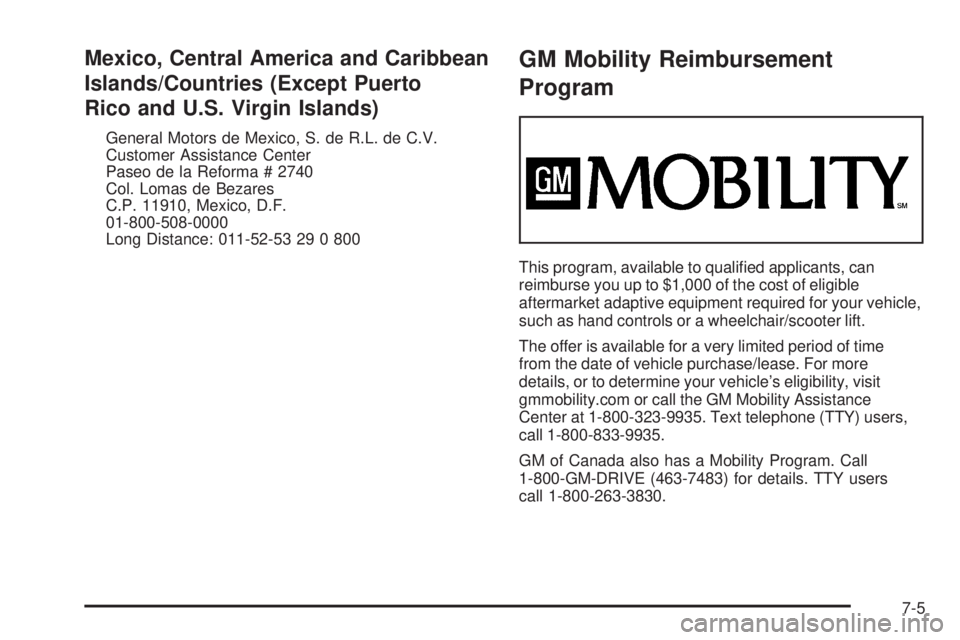 GMC SIERRA 2006  Owners Manual Mexico, Central America and Caribbean
Islands/Countries (Except Puerto
Rico and U.S. Virgin Islands)
General Motors de Mexico, S. de R.L. de C.V.
Customer Assistance Center
Paseo de la Reforma # 2740
