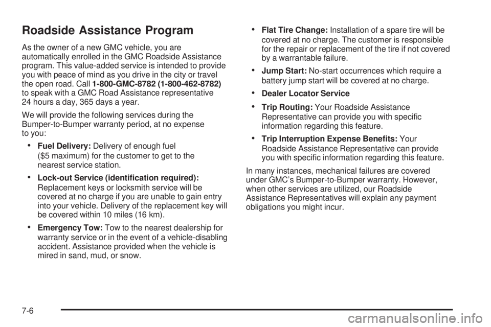 GMC SIERRA 2006  Owners Manual Roadside Assistance Program
As the owner of a new GMC vehicle, you are
automatically enrolled in the GMC Roadside Assistance
program. This value-added service is intended to provide
you with peace of 