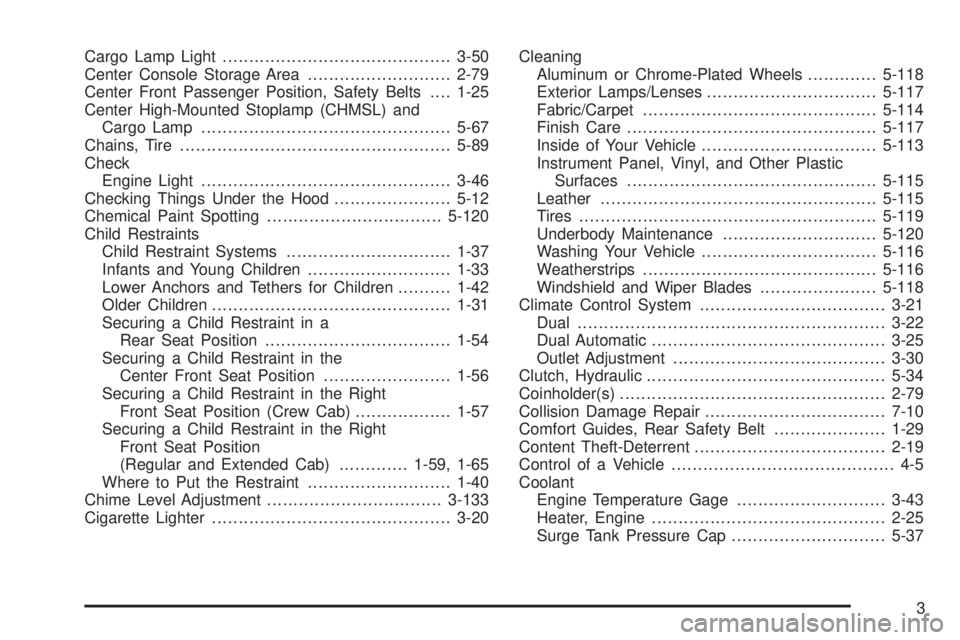 GMC SIERRA 2006  Owners Manual Cargo Lamp Light...........................................3-50
Center Console Storage Area...........................2-79
Center Front Passenger Position, Safety Belts....1-25
Center High-Mounted Sto