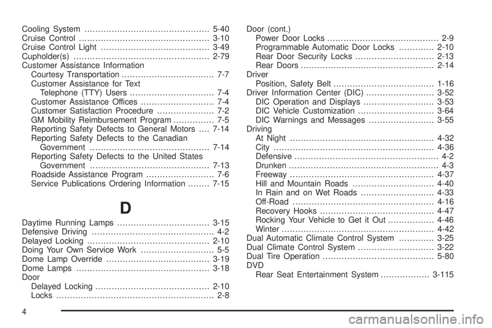 GMC SIERRA 2006  Owners Manual Cooling System..............................................5-40
Cruise Control................................................3-10
Cruise Control Light........................................3-49
Cup
