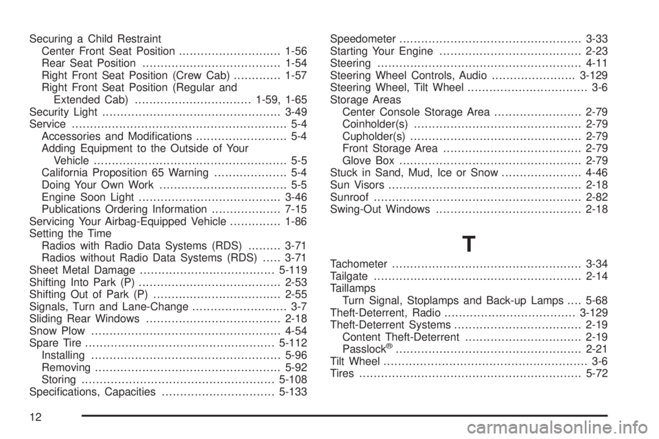 GMC SIERRA 2006  Owners Manual Securing a Child Restraint
Center Front Seat Position............................1-56
Rear Seat Position......................................1-54
Right Front Seat Position (Crew Cab).............1-57