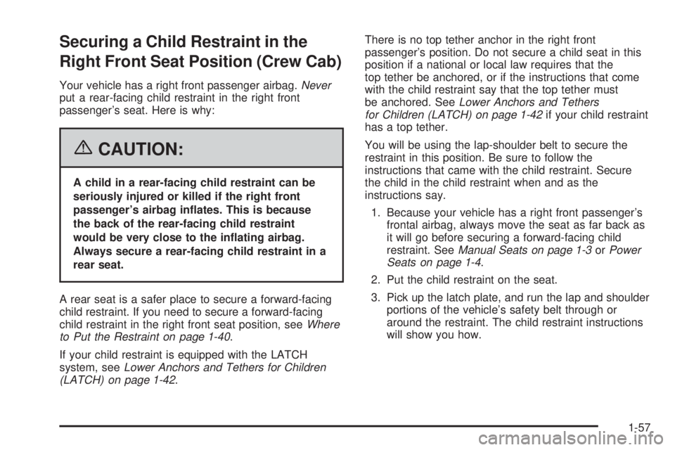 GMC SIERRA 2006 Repair Manual Securing a Child Restraint in the
Right Front Seat Position (Crew Cab)
Your vehicle has a right front passenger airbag.Never
put a rear-facing child restraint in the right front
passenger’s seat. He GMC SIERRA 2006 Repair Manual Securing a Child Restraint in the
Right Front Seat Position (Crew Cab)
Your vehicle has a right front passenger airbag.Never
put a rear-facing child restraint in the right front
passenger’s seat. He