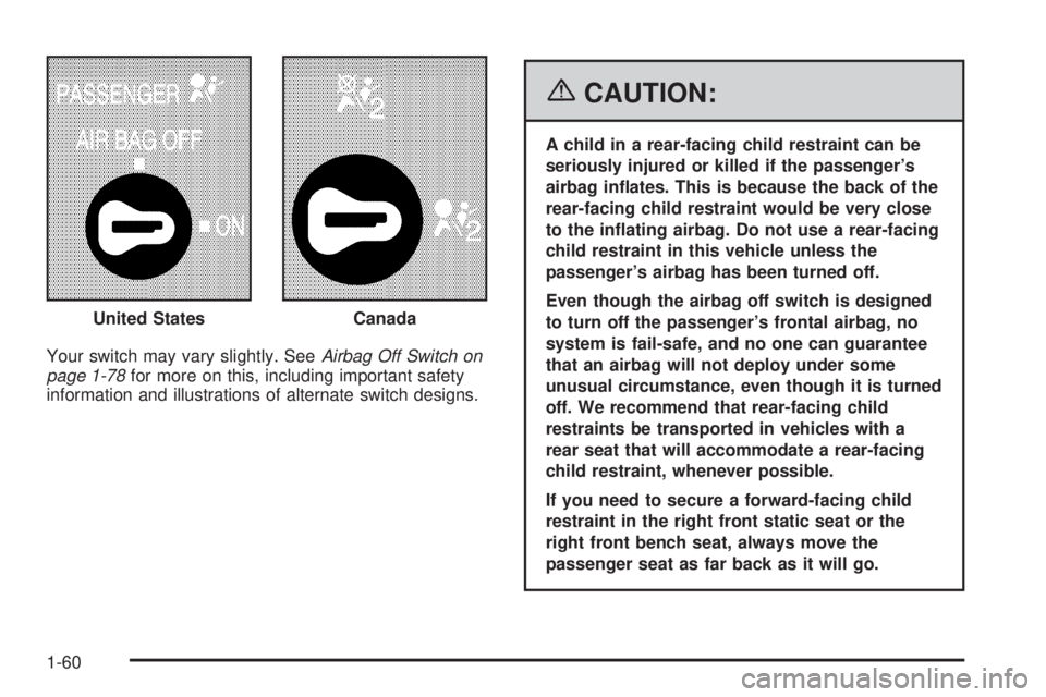 GMC SIERRA 2006 Repair Manual Your switch may vary slightly. SeeAirbag Off Switch on
page 1-78for more on this, including important safety
information and illustrations of alternate switch designs.
{CAUTION:
A child in a rear-faci GMC SIERRA 2006 Repair Manual Your switch may vary slightly. SeeAirbag Off Switch on
page 1-78for more on this, including important safety
information and illustrations of alternate switch designs.
{CAUTION:
A child in a rear-faci