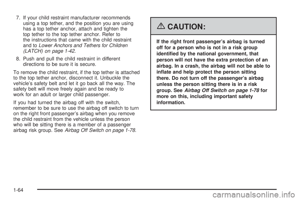 GMC SIERRA 2006 Repair Manual 7. If your child restraint manufacturer recommends
using a top tether, and the position you are using
has a top tether anchor, attach and tighten the
top tether to the top tether anchor. Refer to
the GMC SIERRA 2006 Repair Manual 7. If your child restraint manufacturer recommends
using a top tether, and the position you are using
has a top tether anchor, attach and tighten the
top tether to the top tether anchor. Refer to
the