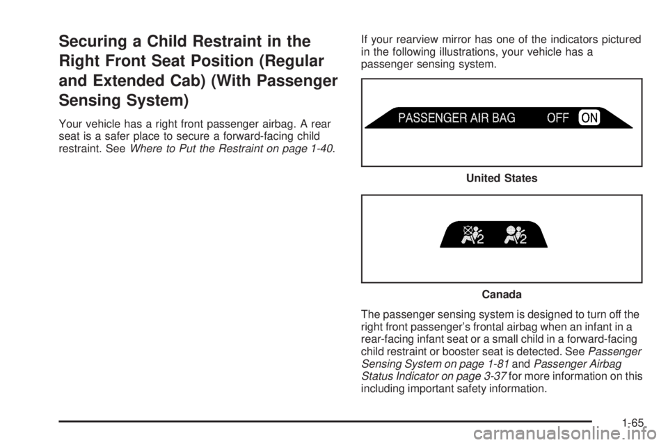 GMC SIERRA 2006 Owners Manual Securing a Child Restraint in the
Right Front Seat Position (Regular
and Extended Cab) (With Passenger
Sensing System)
Your vehicle has a right front passenger airbag. A rear
seat is a safer place to GMC SIERRA 2006 Owners Manual Securing a Child Restraint in the
Right Front Seat Position (Regular
and Extended Cab) (With Passenger
Sensing System)
Your vehicle has a right front passenger airbag. A rear
seat is a safer place to