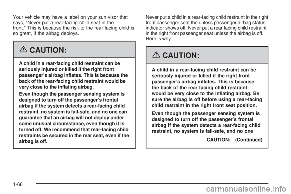 GMC SIERRA 2006 Manual PDF Your vehicle may have a label on your sun visor that
says, “Never put a rear-facing child seat in the
front.” This is because the risk to the rear-facing child is
so great, if the airbag deploys.
GMC SIERRA 2006 Manual PDF Your vehicle may have a label on your sun visor that
says, “Never put a rear-facing child seat in the
front.” This is because the risk to the rear-facing child is
so great, if the airbag deploys.