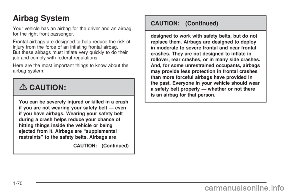 GMC SIERRA 2006 Manual PDF Airbag System
Your vehicle has an airbag for the driver and an airbag
for the right front passenger.
Frontal airbags are designed to help reduce the risk of
injury from the force of an in�ating fronta