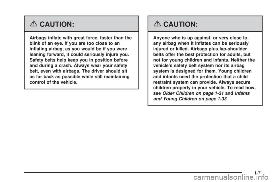 GMC SIERRA 2006 Manual PDF {CAUTION:
Airbags in�ate with great force, faster than the
blink of an eye. If you are too close to an
in�ating airbag, as you would be if you were
leaning forward, it could seriously injure you.
Safe