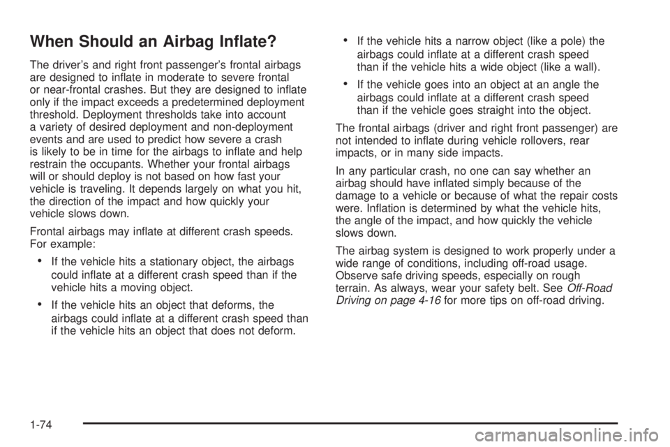 GMC SIERRA 2006 Manual PDF When Should an Airbag In�ate?
The driver’s and right front passenger’s frontal airbags
are designed to in�ate in moderate to severe frontal
or near-frontal crashes. But they are designed to in�ate