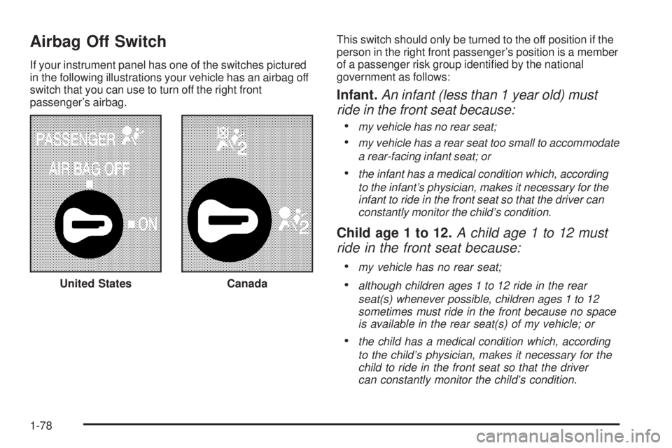 GMC SIERRA 2006 Manual Online Airbag Off Switch
If your instrument panel has one of the switches pictured
in the following illustrations your vehicle has an airbag off
switch that you can use to turn off the right front
passenger