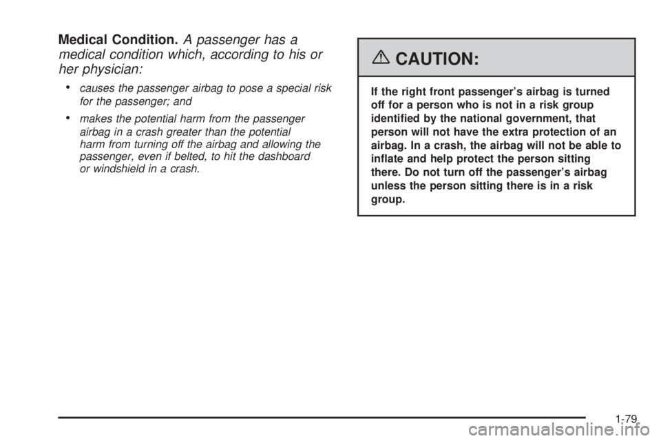 GMC SIERRA 2006 Manual Online Medical Condition.A passenger has a
medical condition which, according to his or
her physician:

causes the passenger airbag to pose a special risk
for the passenger; and
makes the potential harm fr