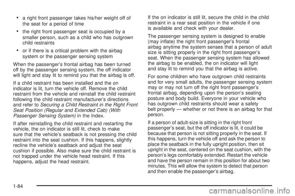 GMC SIERRA 2006  Owners Manual a right front passenger takes his/her weight off of
the seat for a period of time
the right front passenger seat is occupied by a
smaller person, such as a child who has outgrown
child restraints
o