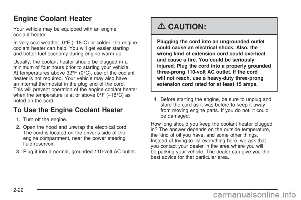 GMC YUKON 2006  Owners Manual Engine Coolant Heater
Your vehicle may be equipped with an engine
coolant heater.
In very cold weather, 0°F (−18°C) or colder, the engine
coolant heater can help. You will get easier starting
and 