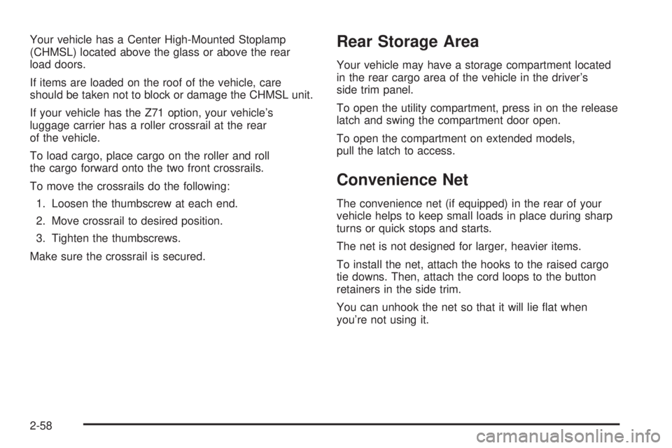GMC YUKON 2006 Owners Manual Your vehicle has a Center High-Mounted Stoplamp
(CHMSL) located above the glass or above the rear
load doors.
If items are loaded on the roof of the vehicle, care
should be taken not to block or damag GMC YUKON 2006 Owners Manual Your vehicle has a Center High-Mounted Stoplamp
(CHMSL) located above the glass or above the rear
load doors.
If items are loaded on the roof of the vehicle, care
should be taken not to block or damag