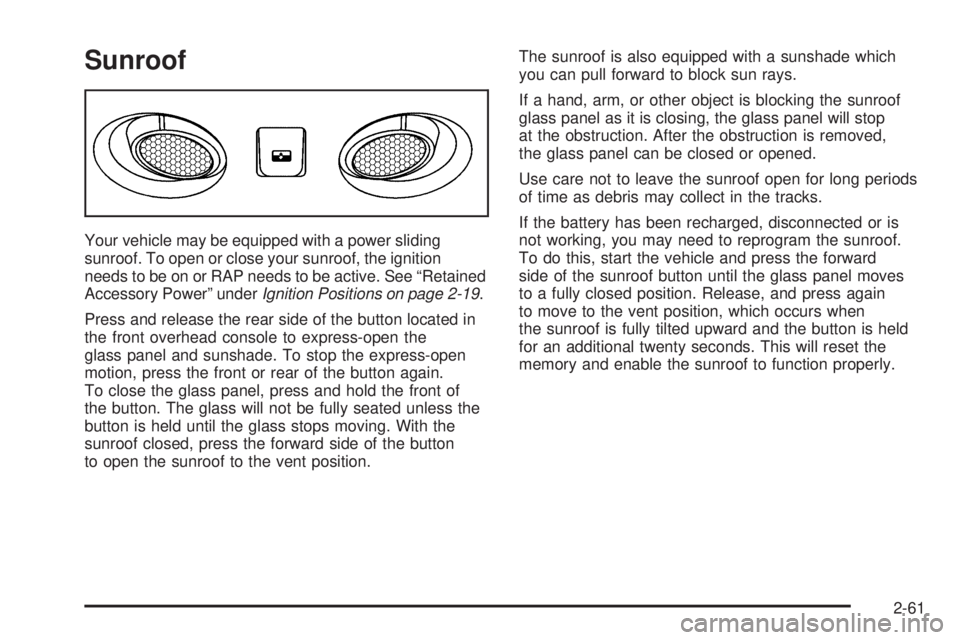 GMC YUKON 2006  Owners Manual Sunroof
Your vehicle may be equipped with a power sliding
sunroof. To open or close your sunroof, the ignition
needs to be on or RAP needs to be active. See “Retained
Accessory Power” underIgnitio