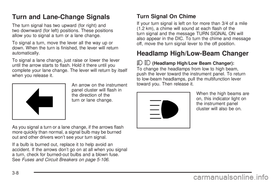 GMC YUKON 2006  Owners Manual Turn and Lane-Change Signals
The turn signal has two upward (for right) and
two downward (for left) positions. These positions
allow you to signal a turn or a lane change.
To signal a turn, move the l