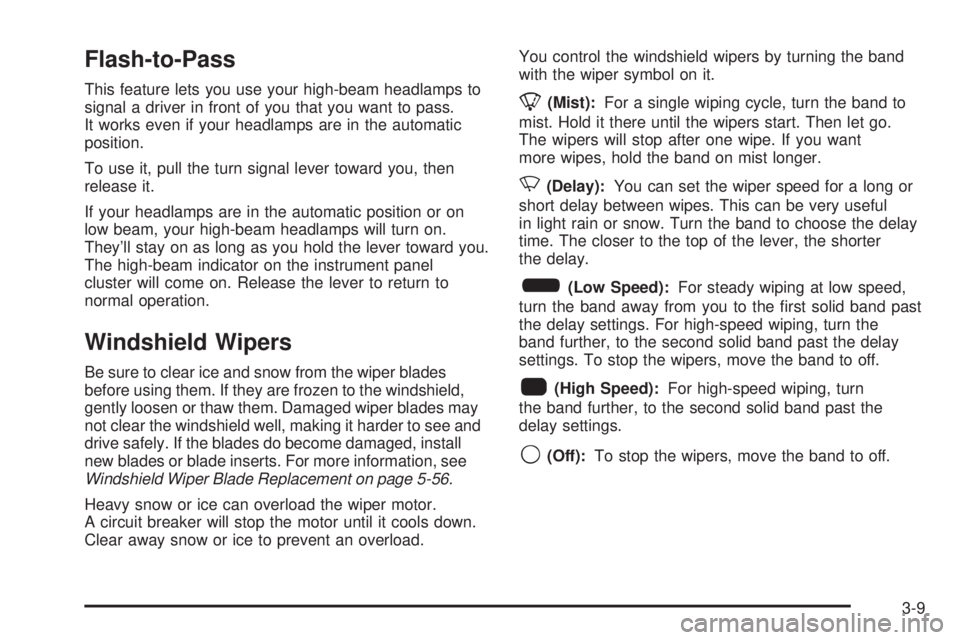 GMC YUKON 2006  Owners Manual Flash-to-Pass
This feature lets you use your high-beam headlamps to
signal a driver in front of you that you want to pass.
It works even if your headlamps are in the automatic
position.
To use it, pul