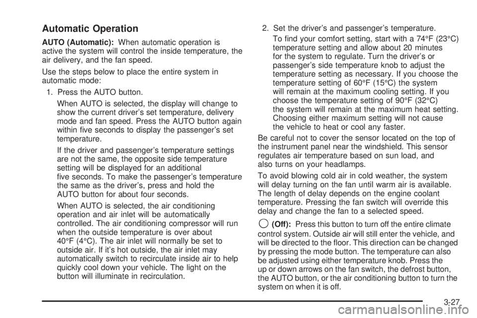 GMC YUKON 2006  Owners Manual Automatic Operation
AUTO (Automatic):When automatic operation is
active the system will control the inside temperature, the
air delivery, and the fan speed.
Use the steps below to place the entire sys