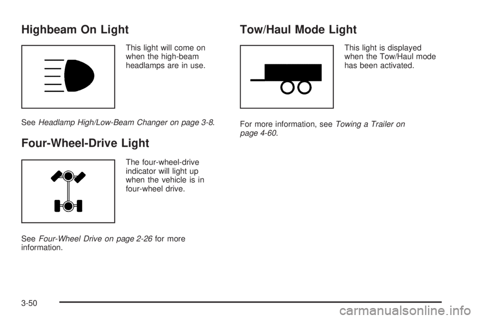 GMC YUKON 2006 User Guide Highbeam On Light
This light will come on
when the high-beam
headlamps are in use.
SeeHeadlamp High/Low-Beam Changer on page 3-8.
Four-Wheel-Drive Light
The four-wheel-drive
indicator will light up
wh