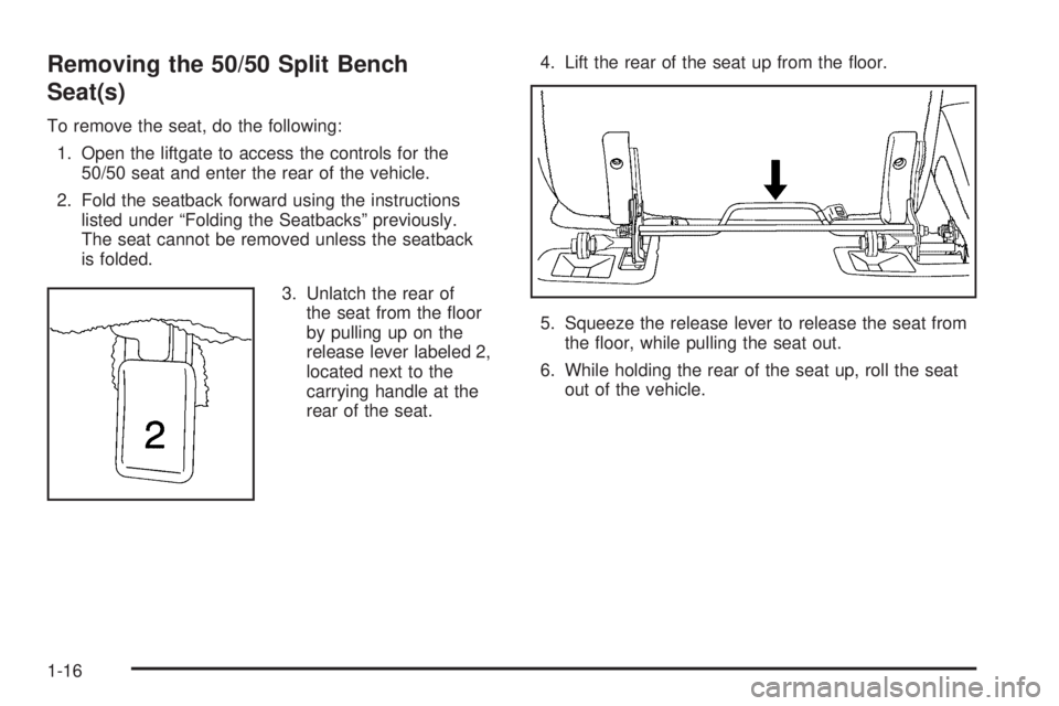 GMC YUKON 2006 Owners Guide Removing the 50/50 Split Bench
Seat(s)
To remove the seat, do the following:
1. Open the liftgate to access the controls for the
50/50 seat and enter the rear of the vehicle.
2. Fold the seatback forw