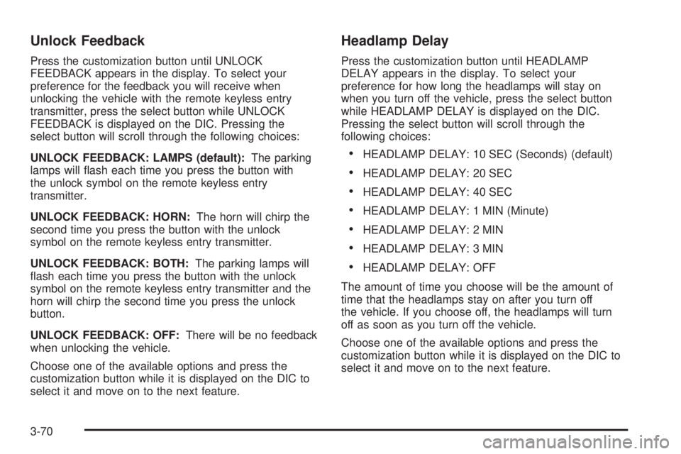 GMC YUKON 2006  Owners Manual Unlock Feedback
Press the customization button until UNLOCK
FEEDBACK appears in the display. To select your
preference for the feedback you will receive when
unlocking the vehicle with the remote keyl