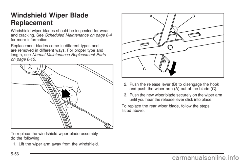 GMC YUKON 2006  Owners Manual Windshield Wiper Blade
Replacement
Windshield wiper blades should be inspected for wear
and cracking. SeeScheduled Maintenance on page 6-4
for more information.
Replacement blades come in different ty