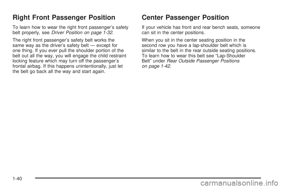 GMC YUKON 2006 Owners Manual Right Front Passenger Position
To learn how to wear the right front passenger’s safety
belt properly, seeDriver Position on page 1-32.
The right front passenger’s safety belt works the
same way as GMC YUKON 2006 Owners Manual Right Front Passenger Position
To learn how to wear the right front passenger’s safety
belt properly, seeDriver Position on page 1-32.
The right front passenger’s safety belt works the
same way as