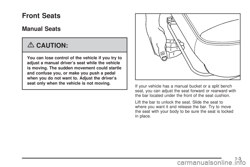 GMC YUKON 2006  Owners Manual Front Seats
Manual Seats
{CAUTION:
You can lose control of the vehicle if you try to
adjust a manual driver’s seat while the vehicle
is moving. The sudden movement could startle
and confuse you, or 