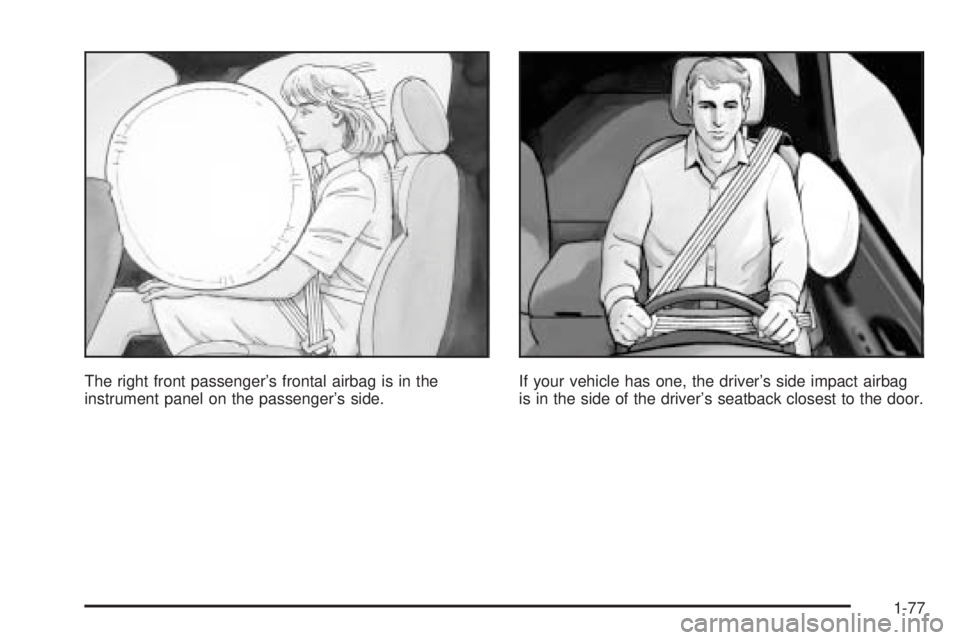 GMC YUKON 2006  Owners Manual The right front passenger’s frontal airbag is in the
instrument panel on the passenger’s side.If your vehicle has one, the driver’s side impact airbag
is in the side of the driver’s seatback c