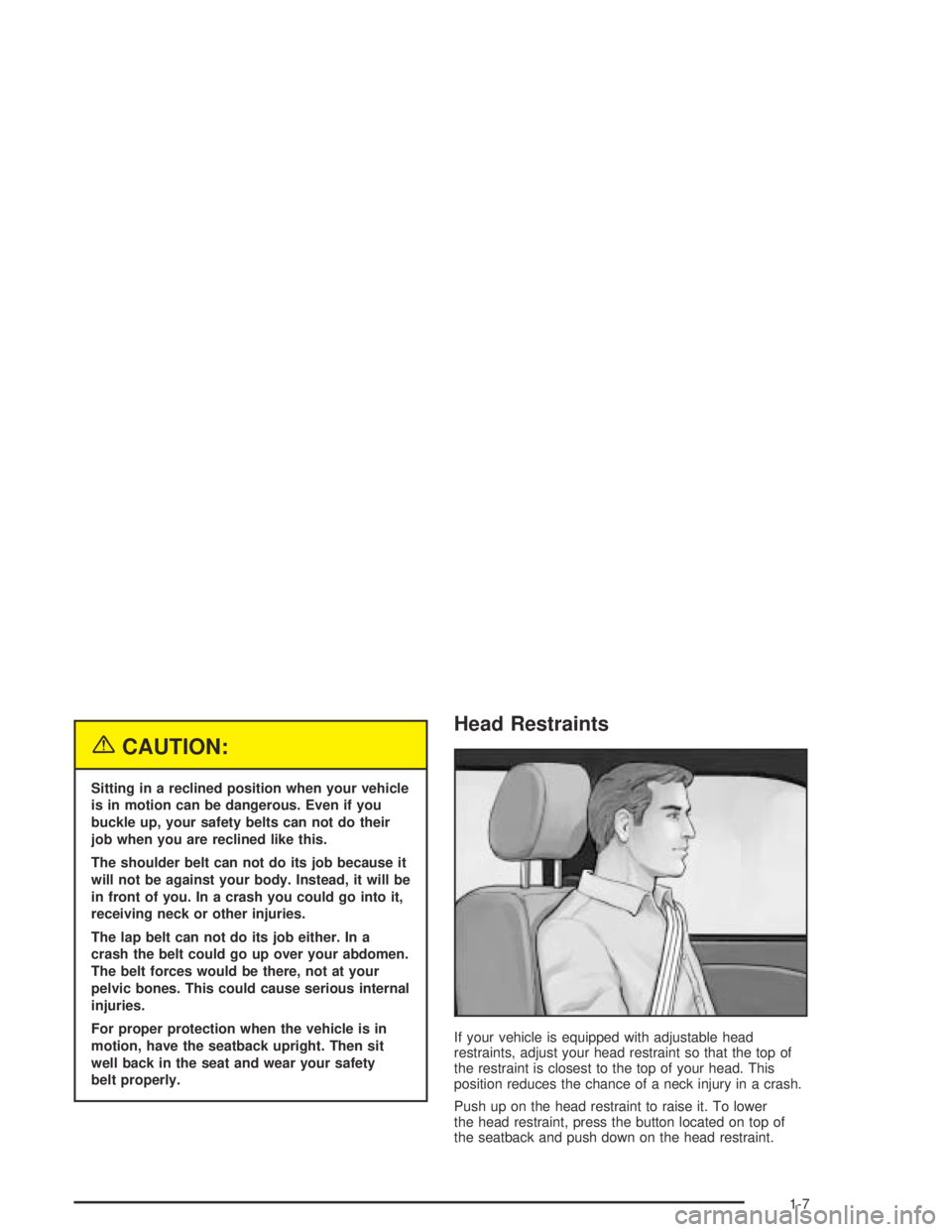 GMC CANYON 2005 User Guide {CAUTION:
Sitting in a reclined position when your vehicle
is in motion can be dangerous. Even if you
buckle up, your safety belts can not do their
job when you are reclined like this.
The shoulder be GMC CANYON 2005 User Guide {CAUTION:
Sitting in a reclined position when your vehicle
is in motion can be dangerous. Even if you
buckle up, your safety belts can not do their
job when you are reclined like this.
The shoulder be