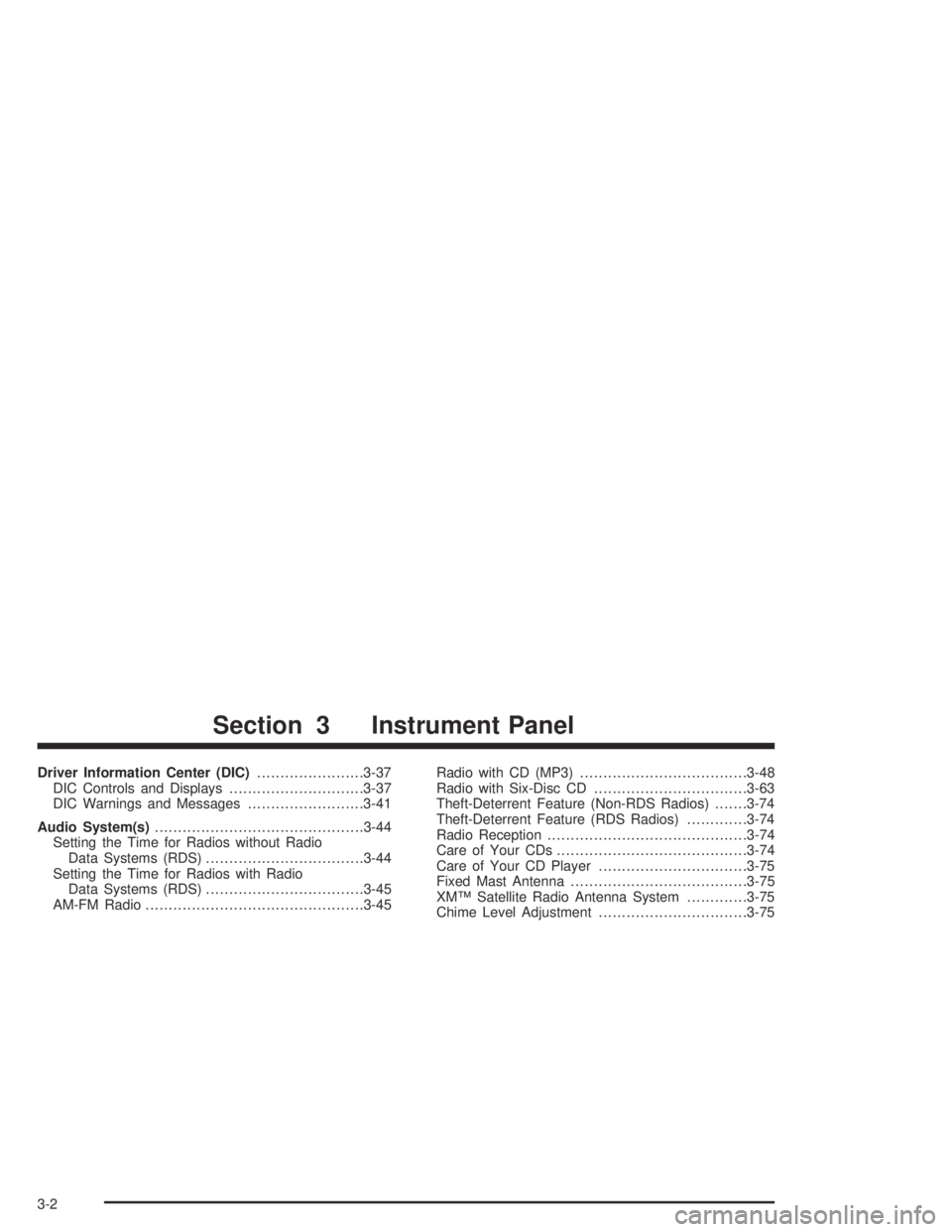 GMC CANYON 2005  Owners Manual Driver Information Center (DIC).......................3-37
DIC Controls and Displays.............................3-37
DIC Warnings and Messages.........................3-41
Audio System(s)............