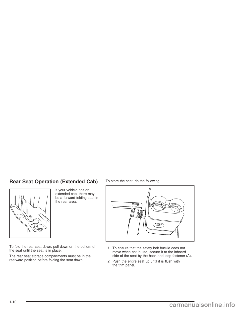 GMC CANYON 2005  Owners Manual Rear Seat Operation (Extended Cab)
If your vehicle has an
extended cab, there may
be a forward folding seat in
the rear area.
To fold the rear seat down, pull down on the bottom of
the seat until the 