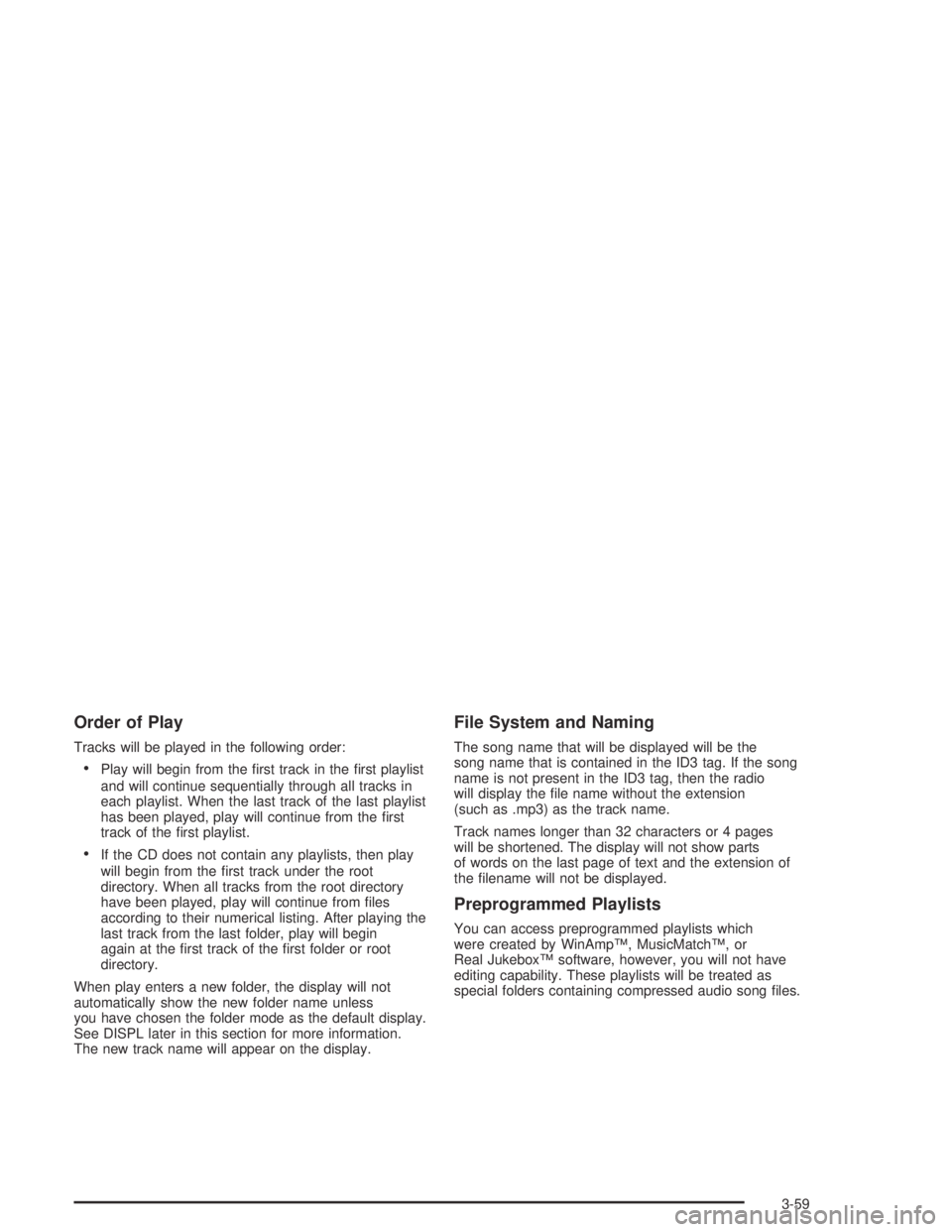 GMC CANYON 2005  Owners Manual Order of Play
Tracks will be played in the following order:
Play will begin from the �rst track in the �rst playlist
and will continue sequentially through all tracks in
each playlist. When the last 