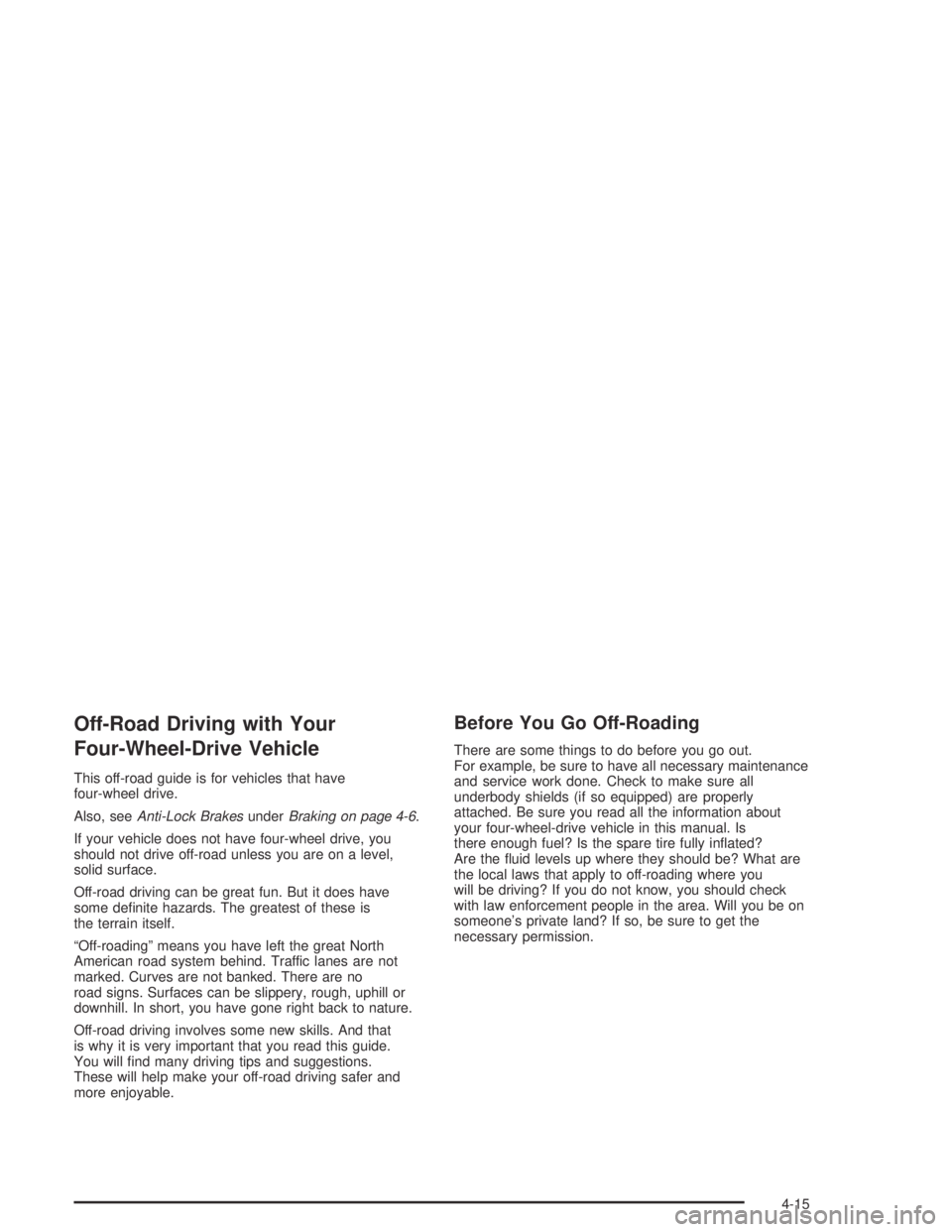 GMC CANYON 2005  Owners Manual Off-Road Driving with Your
Four-Wheel-Drive Vehicle
This off-road guide is for vehicles that have
four-wheel drive.
Also, seeAnti-Lock BrakesunderBraking on page 4-6.
If your vehicle does not have fou