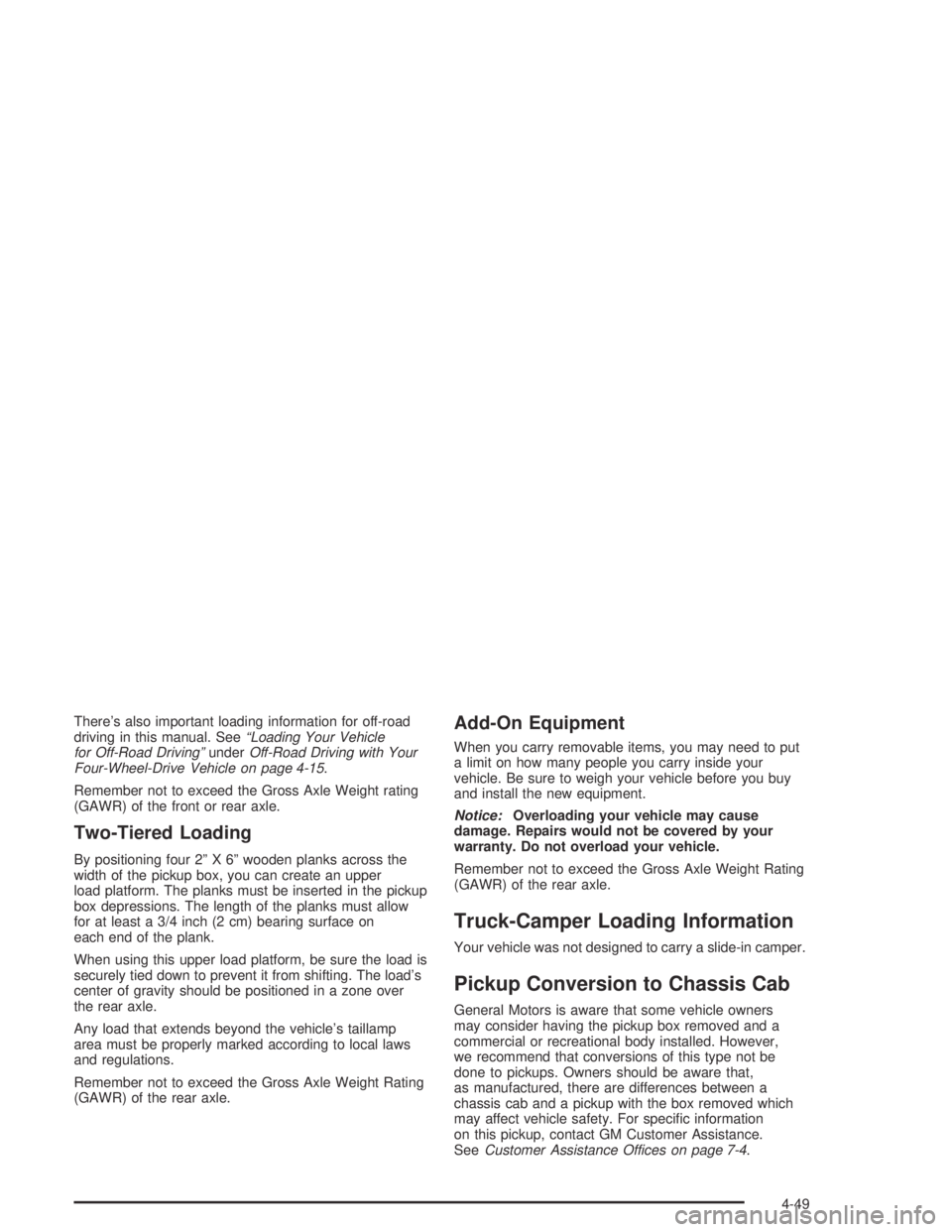 GMC CANYON 2005  Owners Manual There’s also important loading information for off-road
driving in this manual. See“Loading Your Vehicle
for Off-Road Driving”underOff-Road Driving with Your
Four-Wheel-Drive Vehicle on page 4-1