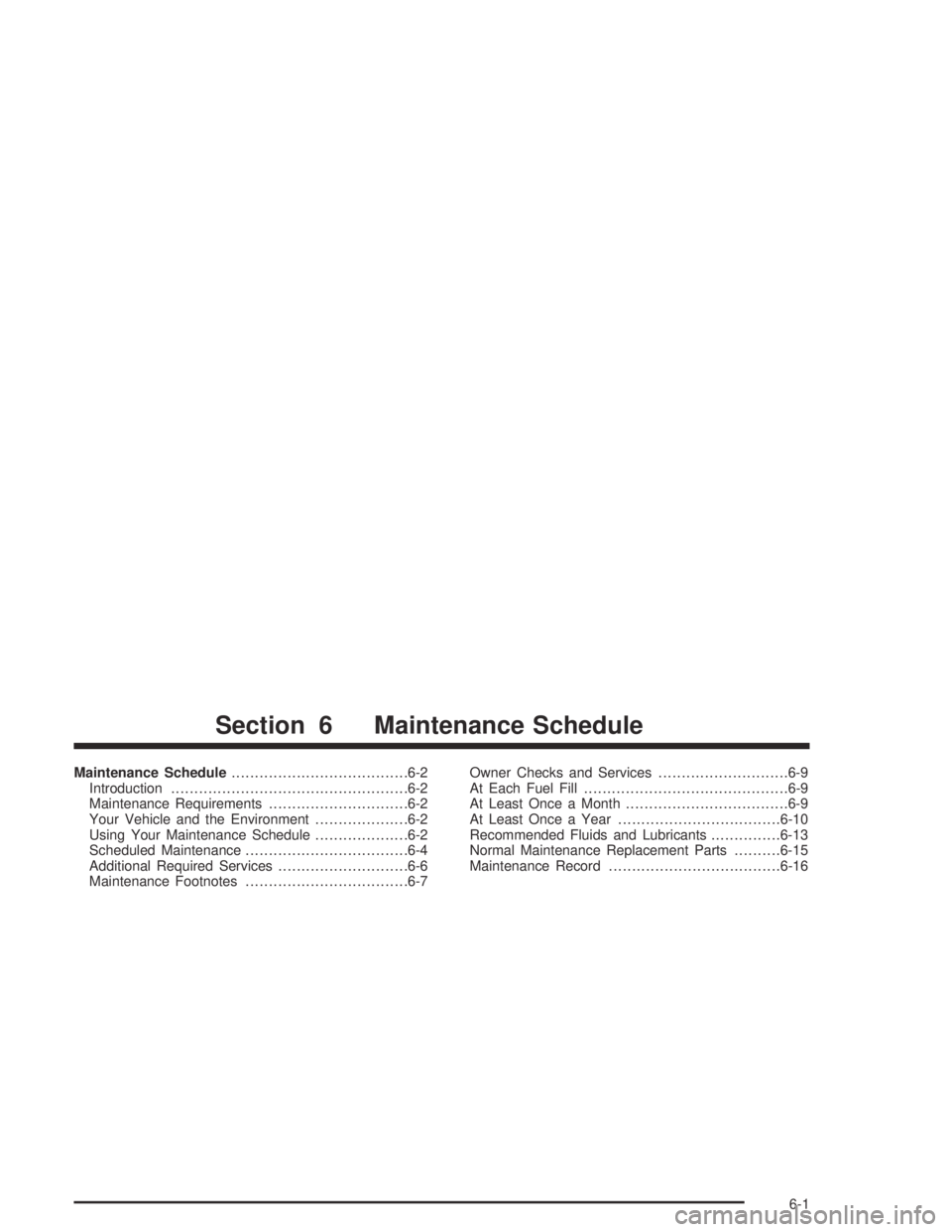 GMC CANYON 2005  Owners Manual Maintenance Schedule......................................6-2
Introduction...................................................6-2
Maintenance Requirements..............................6-2
Your Vehicle 