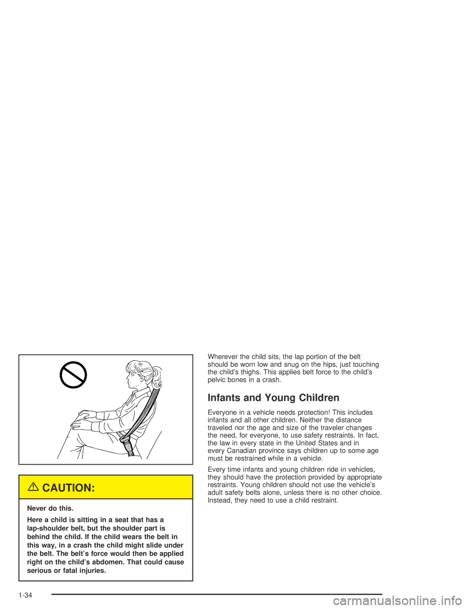 GMC CANYON 2005  Owners Manual {CAUTION:
Never do this.
Here a child is sitting in a seat that has a
lap-shoulder belt, but the shoulder part is
behind the child. If the child wears the belt in
this way, in a crash the child might 