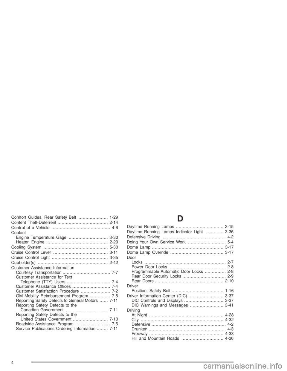 GMC CANYON 2005  Owners Manual Comfort Guides, Rear Safety Belt.....................1-29
Content Theft-Deterrent....................................2-14
Control of a Vehicle.......................................... 4-6
Coolant
Eng