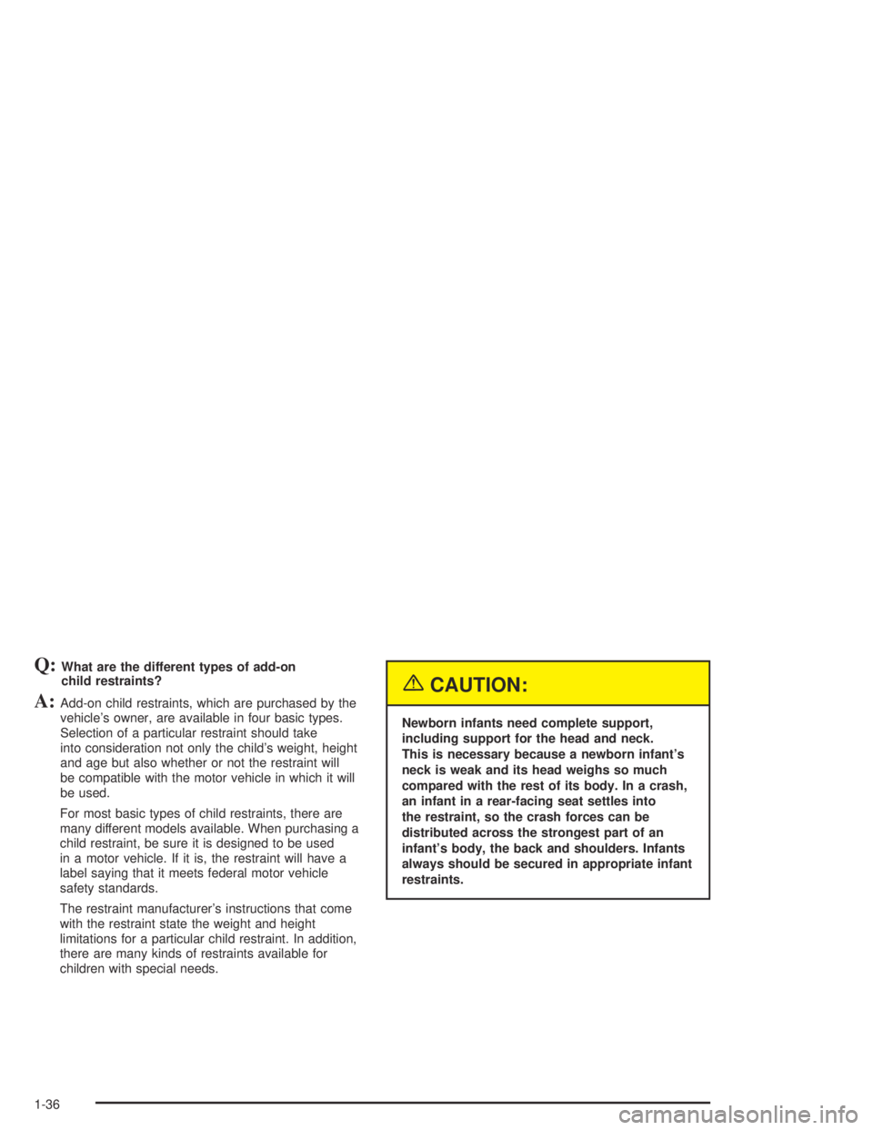 GMC CANYON 2005 Service Manual Q:What are the different types of add-on
child restraints?
A:Add-on child restraints, which are purchased by the
vehicle’s owner, are available in four basic types.
Selection of a particular restrai GMC CANYON 2005 Service Manual Q:What are the different types of add-on
child restraints?
A:Add-on child restraints, which are purchased by the
vehicle’s owner, are available in four basic types.
Selection of a particular restrai