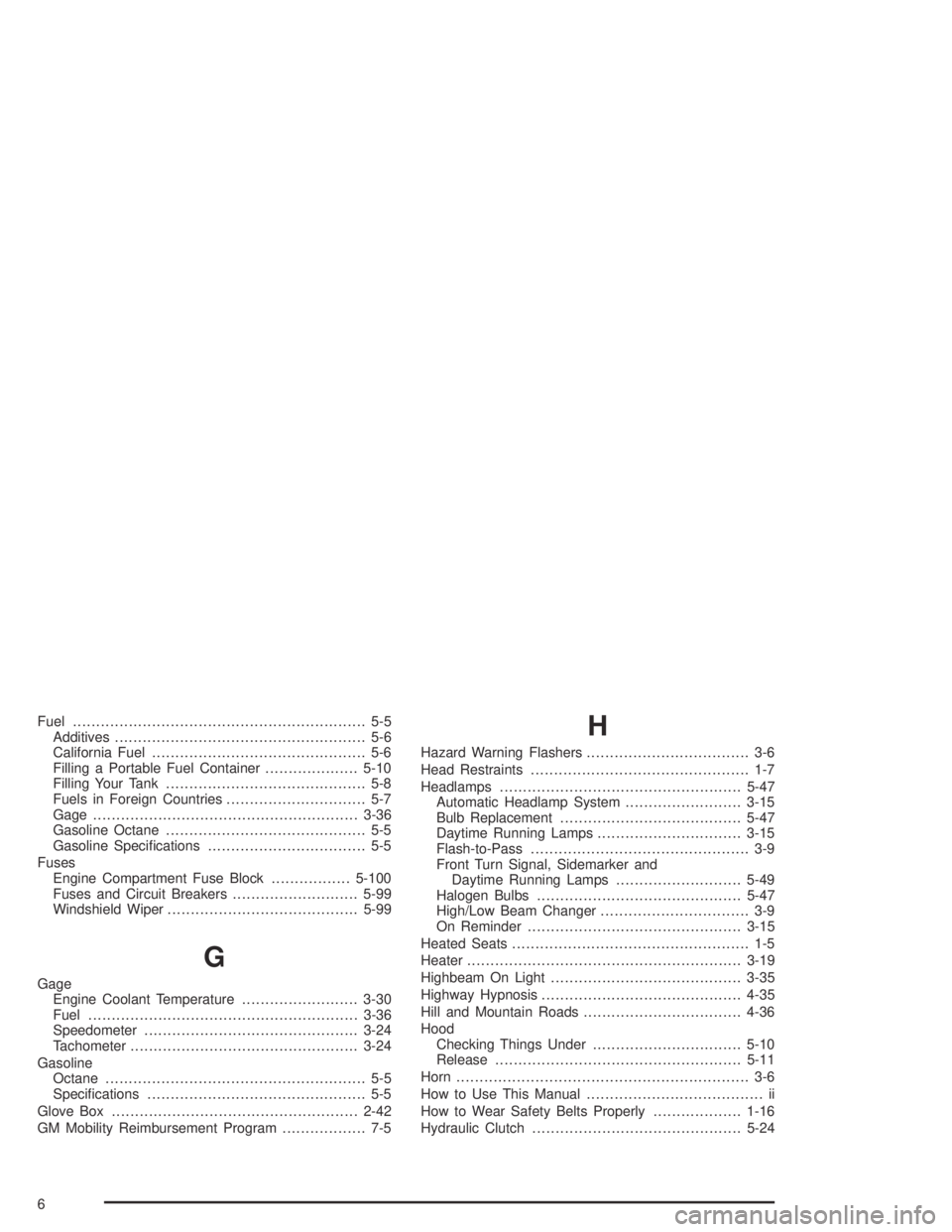 GMC CANYON 2005 User Guide Fuel............................................................... 5-5
Additives...................................................... 5-6
California Fuel.............................................