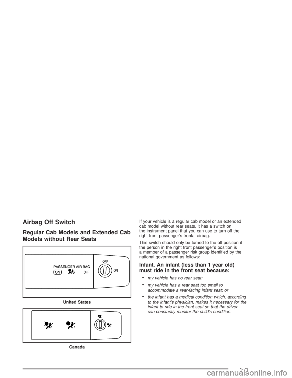 GMC CANYON 2005 Manual PDF Airbag Off Switch
Regular Cab Models and Extended Cab
Models without Rear Seats
If your vehicle is a regular cab model or an extended
cab model without rear seats, it has a switch on
the instrument pa