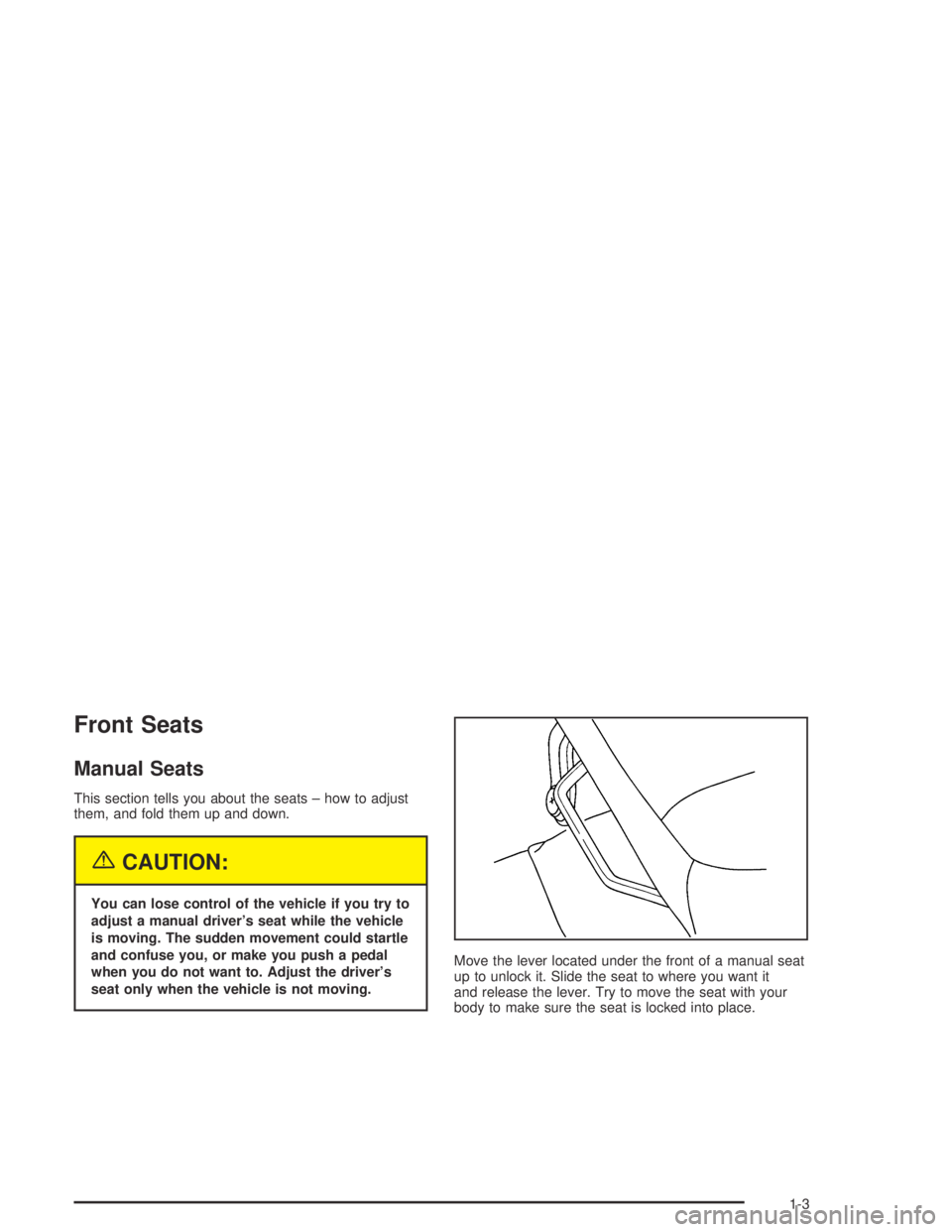 GMC CANYON 2005  Owners Manual Front Seats
Manual Seats
This section tells you about the seats – how to adjust
them, and fold them up and down.
{CAUTION:
You can lose control of the vehicle if you try to
adjust a manual driver’