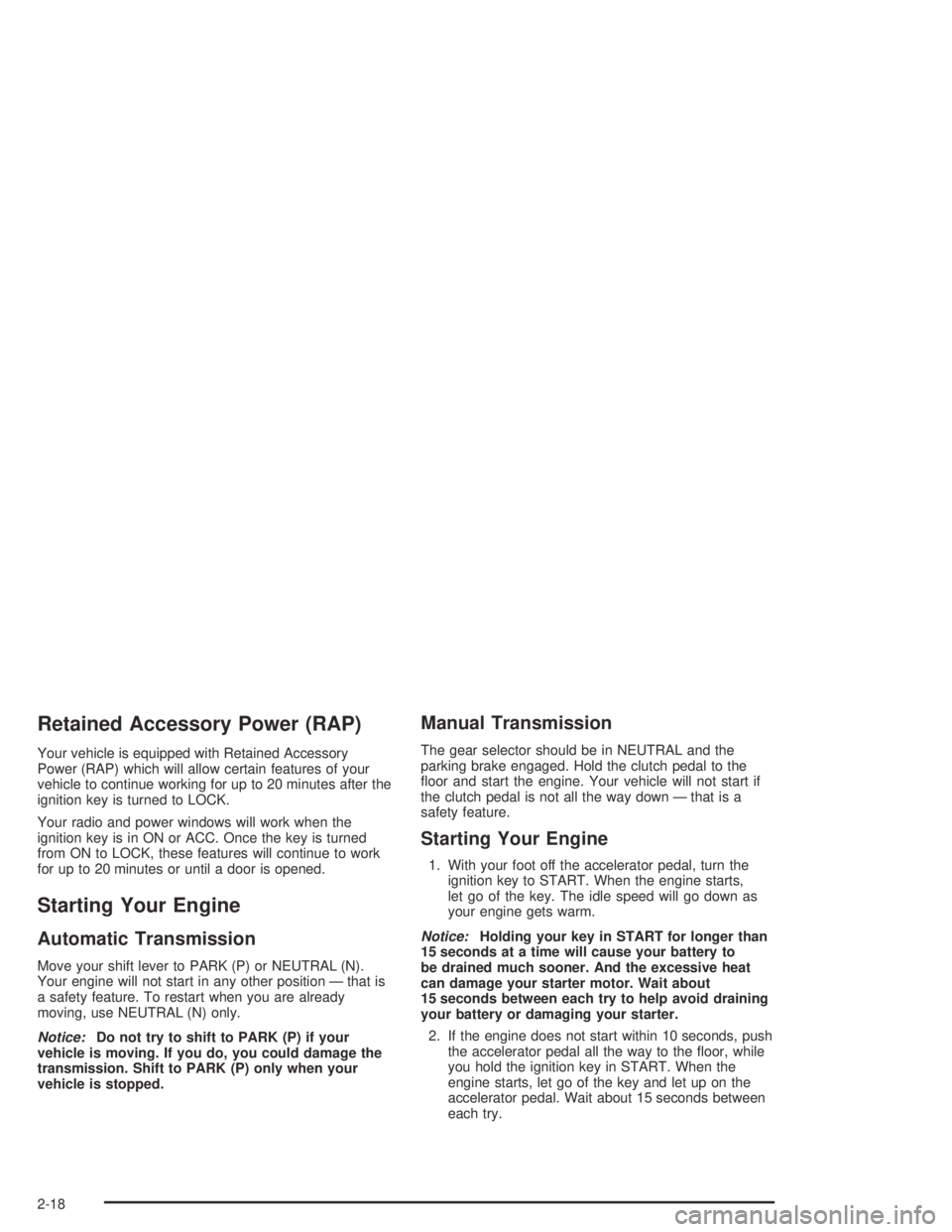 GMC CANYON 2005  Owners Manual Retained Accessory Power (RAP)
Your vehicle is equipped with Retained Accessory
Power (RAP) which will allow certain features of your
vehicle to continue working for up to 20 minutes after the
ignitio