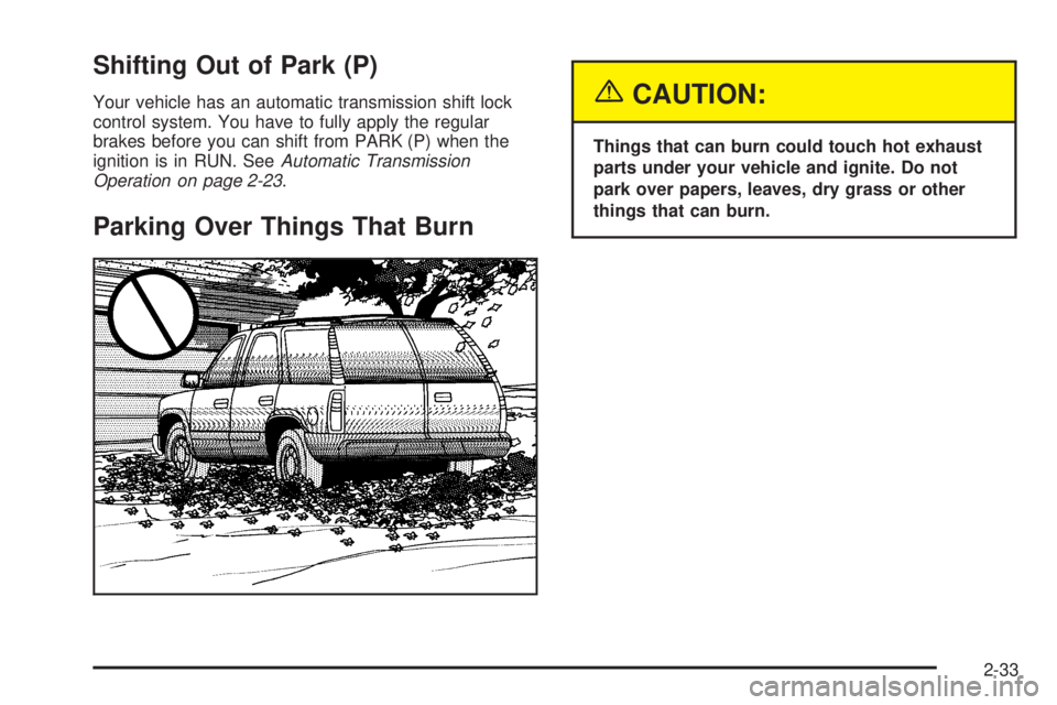 GMC ENVOY 2005  Owners Manual Shifting Out of Park (P)
Your vehicle has an automatic transmission shift lock
control system. You have to fully apply the regular
brakes before you can shift from PARK (P) when the
ignition is in RUN